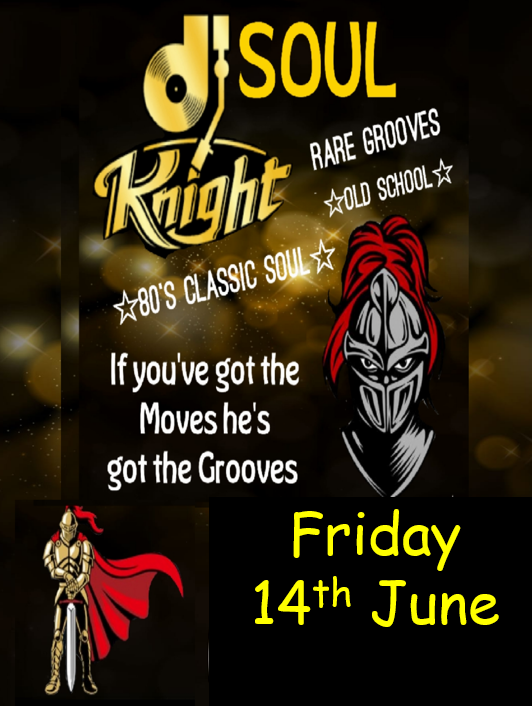 DJ SOUL KNIGHT - FRIDAY 14TH JUNE!